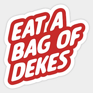 Eat A Bag of Dekes Sticker